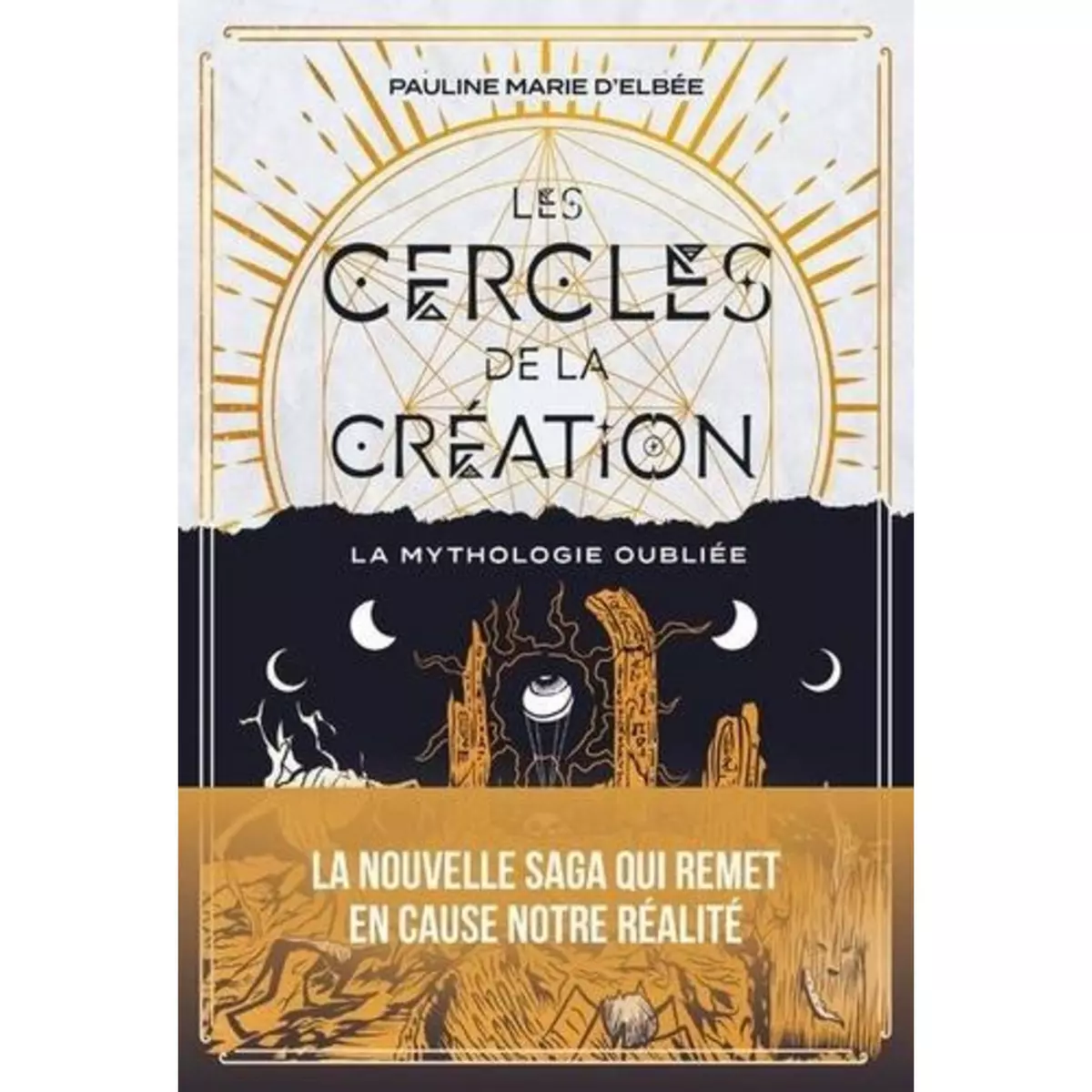 LES CERCLES DE LA CREATION. LA MYTHOLOGIE OUBLIEE, Elbée Pauline Marie d'