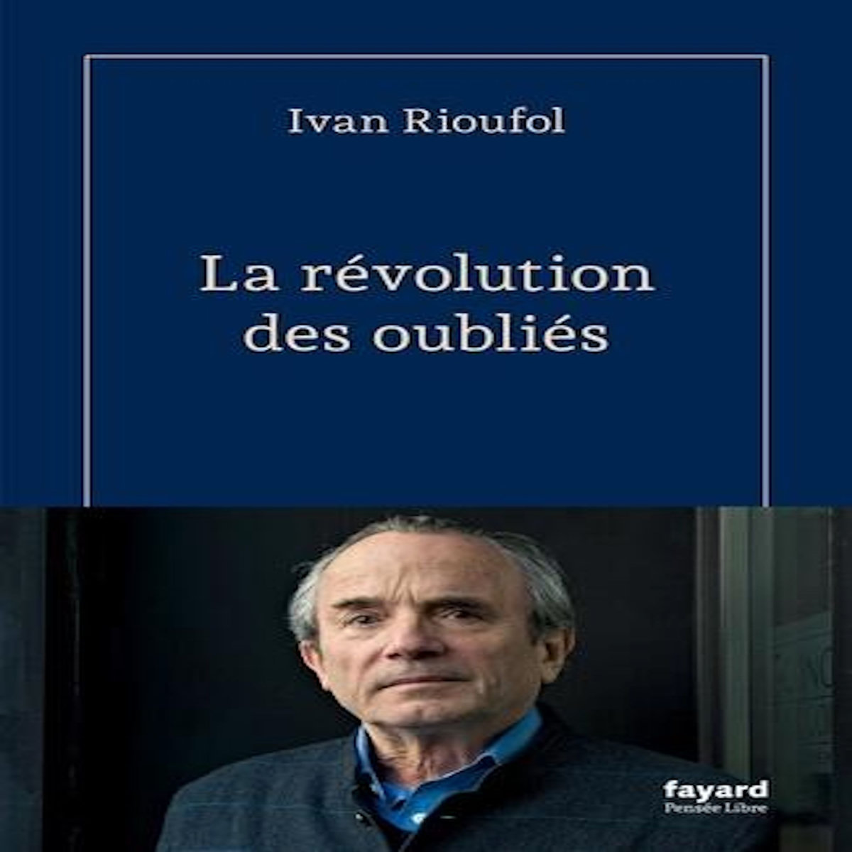 LA REVOLUTION DES OUBLIES, Rioufol Ivan