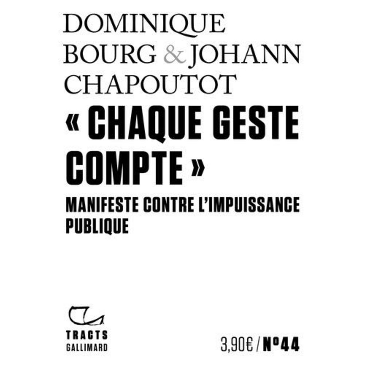CHAQUE GESTE COMPTE . MANIFESTE CONTRE L'IMPUISSANCE PUBLIQUE, Chapoutot Johann