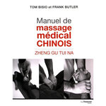 MANUEL DE MASSAGE MEDICAL CHINOIS. ZHEN GU TUI NA, Bisio Tom