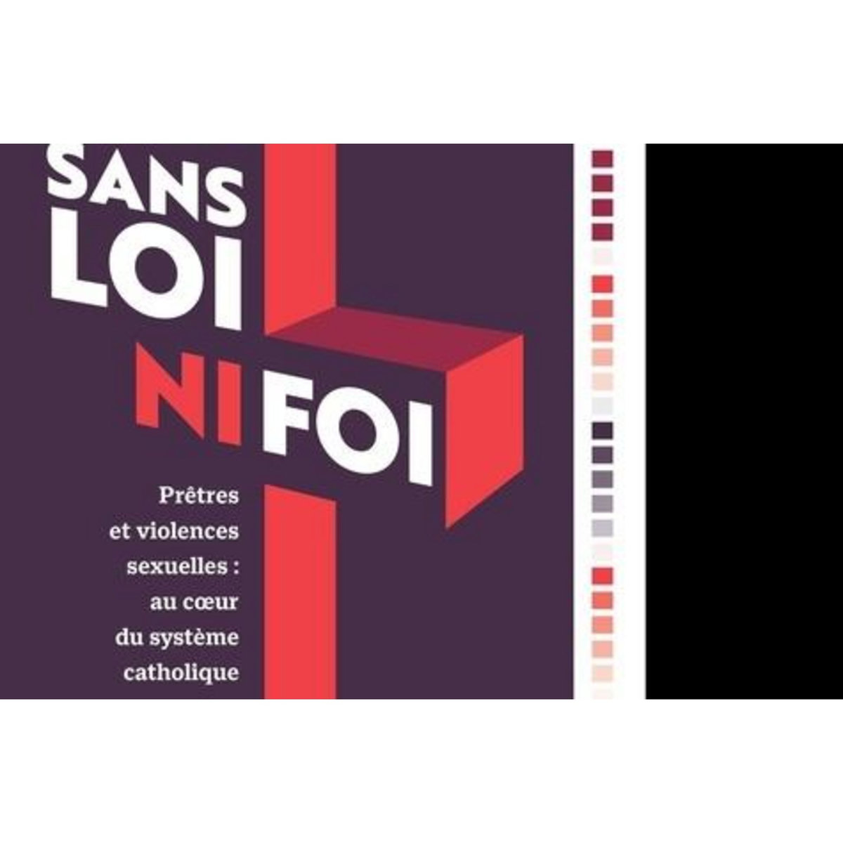 SANS LOI NI FOI. PRETRES ET VIOLENCES SEXUELLES : AU COEUR DU SYSTEME CATHOLIQUE, Desmazières Agnès