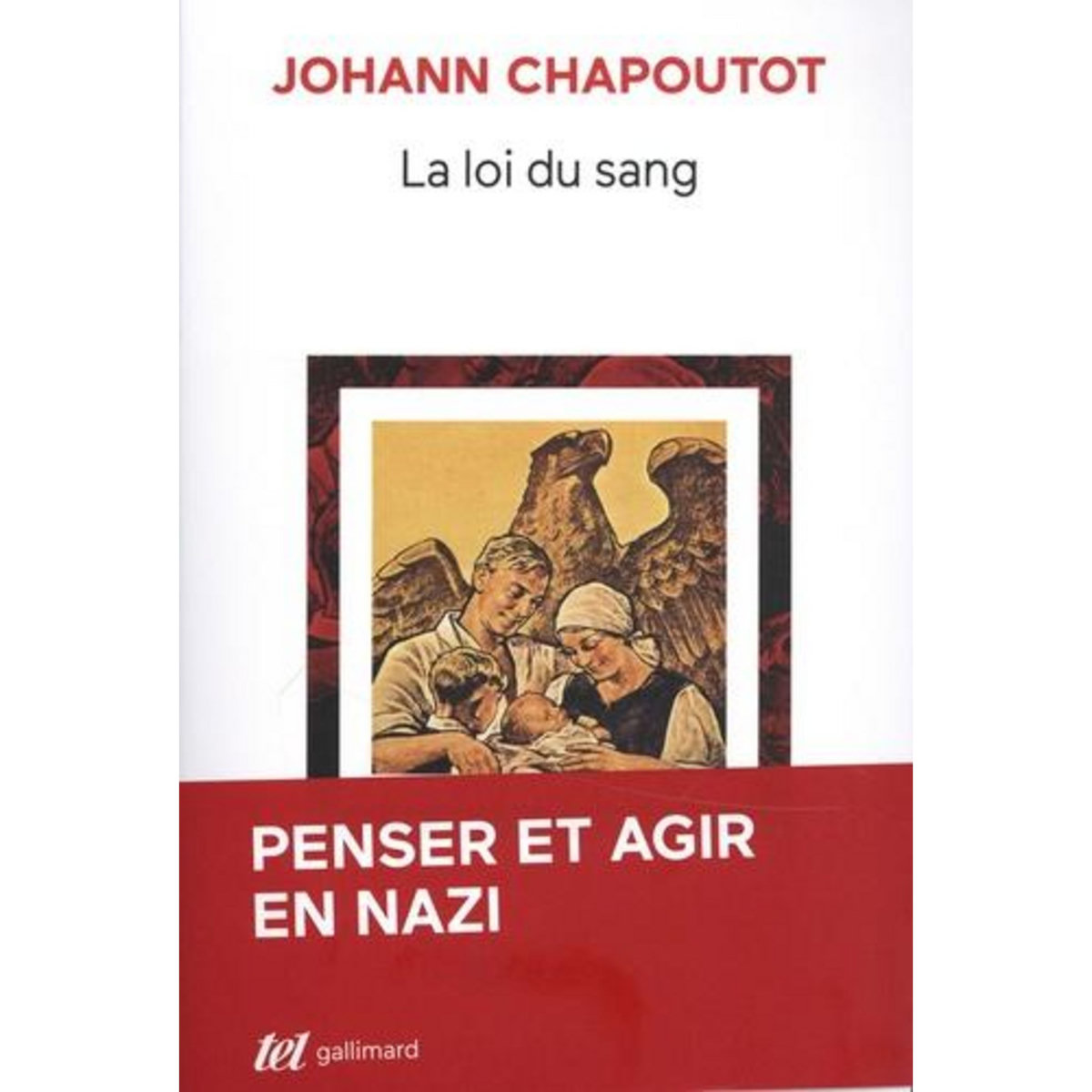 LA LOI DU SANG. PENSER ET AGIR EN NAZI, Chapoutot Johann