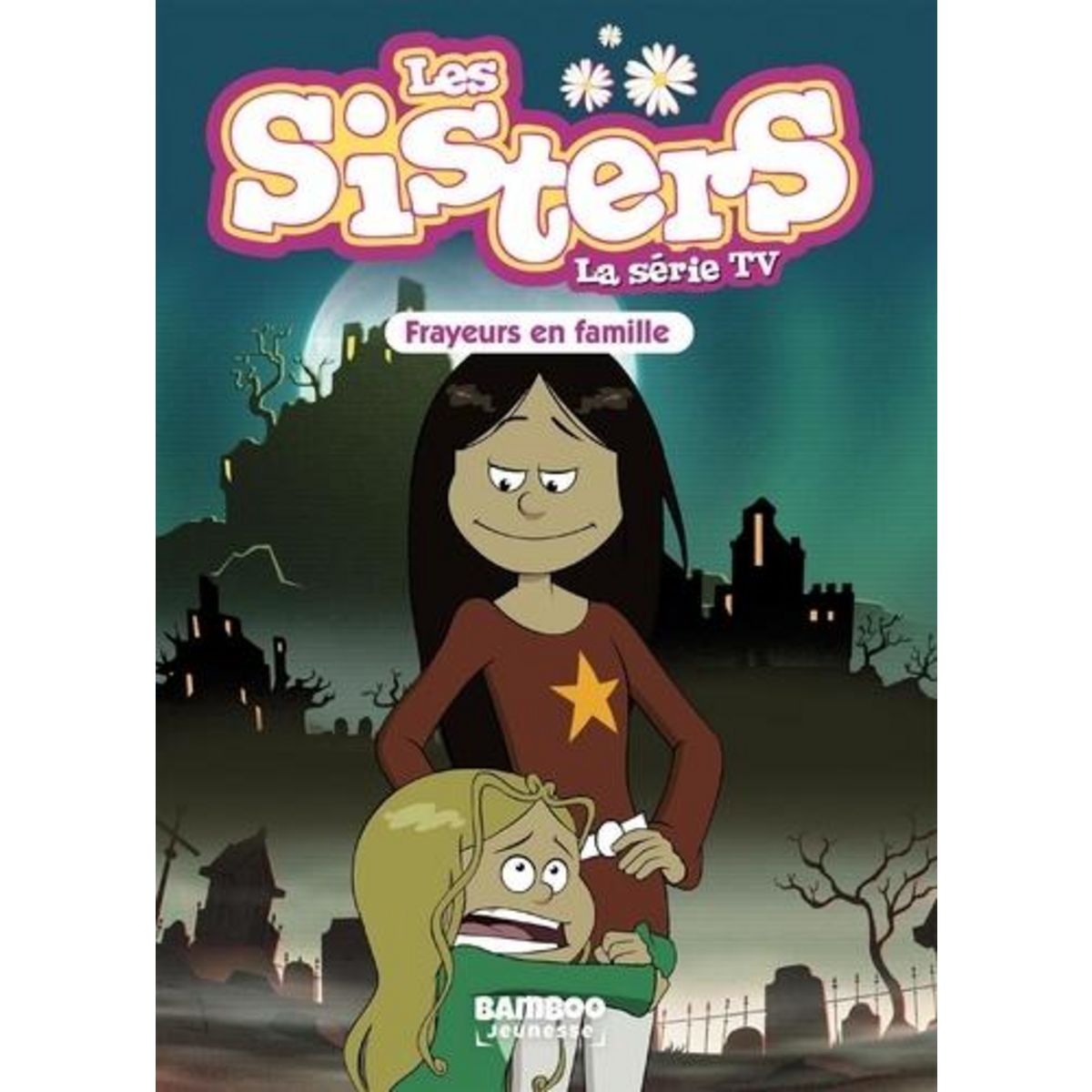 LES SISTERS - LA SERIE TV TOME 27 : FRAYEURS EN FAMILLE, Poinot Florane