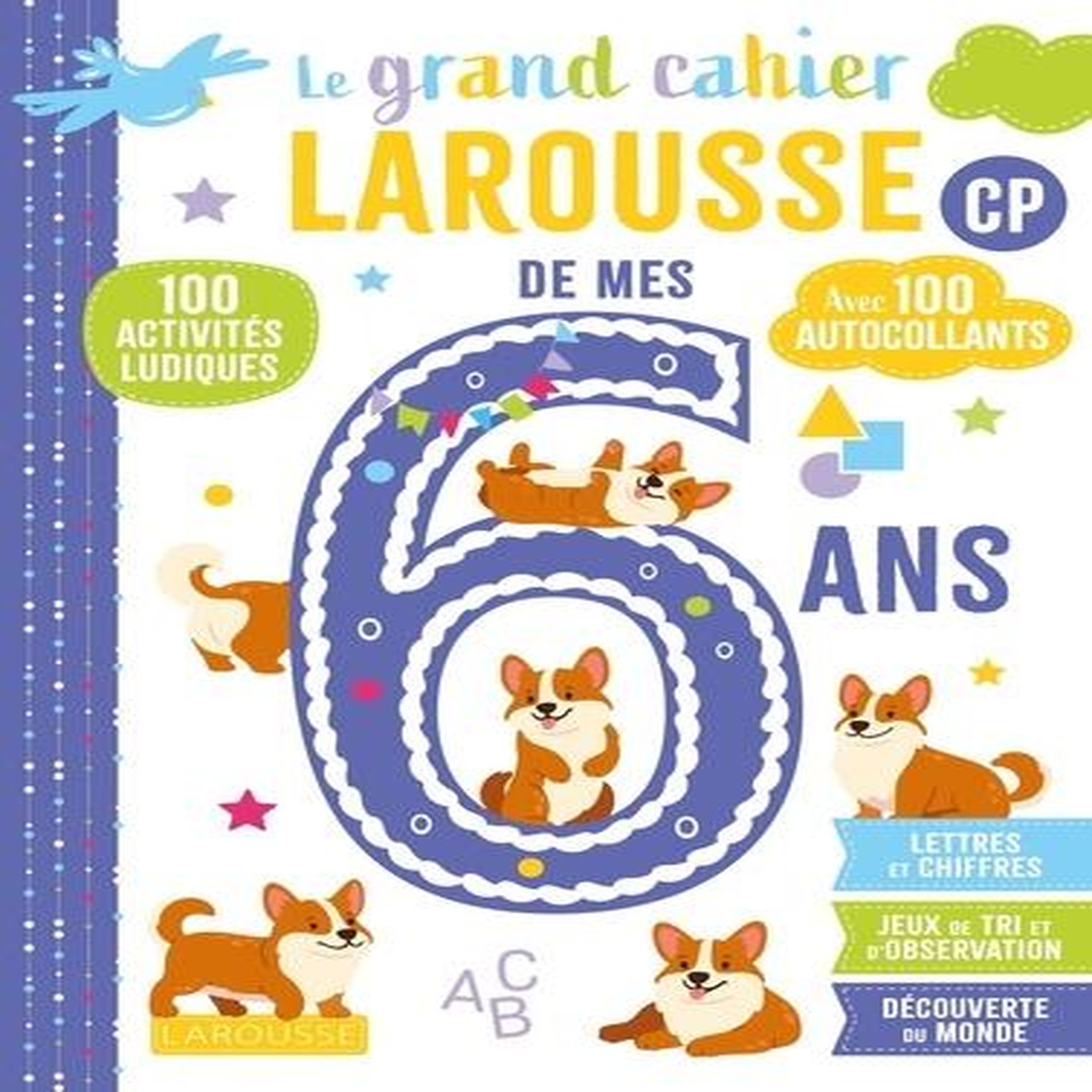 LE GRAND CAHIER LAROUSSE DE MES 6 ANS CP. 100 ACTIVITES LUDIQUES, AVEC 100 AUTOCOLLANTS, Urvoy Delphine