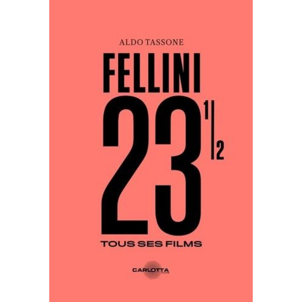 FELLINI 23 1/2. TOUS SES FILMS, Tassone Aldo