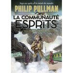 LA TRILOGIE DE LA POUSSIERE TOME 2 : LA COMMUNAUTE DES ESPRITS, Pullman Philip