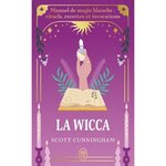 LA WICCA. MANUEL DE MAGIE BLANCHE : RITUELS, RECETTES ET INVOCATIONS, Cunningham Scott