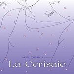 LA CERISAIE, Yoshida Akimi