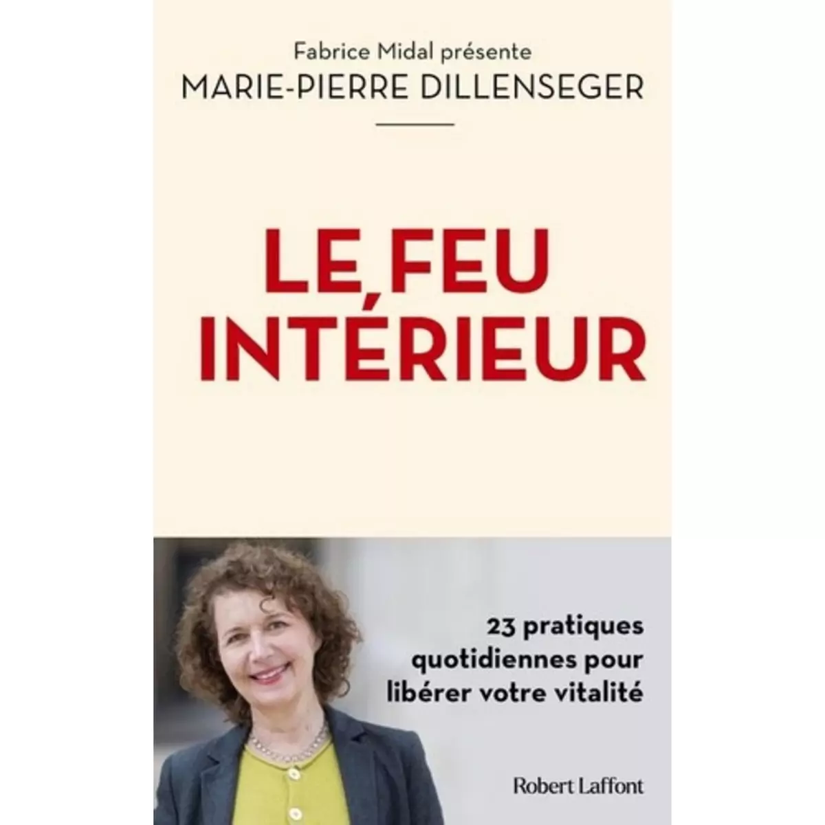  LE FEU INTERIEUR. 23 PRATIQUES QUOTIDIENNES POUR LIBERER VOTRE VITALITE, Dillenseger Marie-Pierre