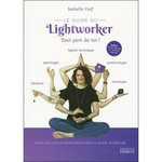 LE GUIDE DU LIGHTWORKER. TOUT PART DE TOI ! AVEC 3 ORACLES A DECOUPER ET + DE 50 TESTS ET EXERCICES, Cerf Isabelle