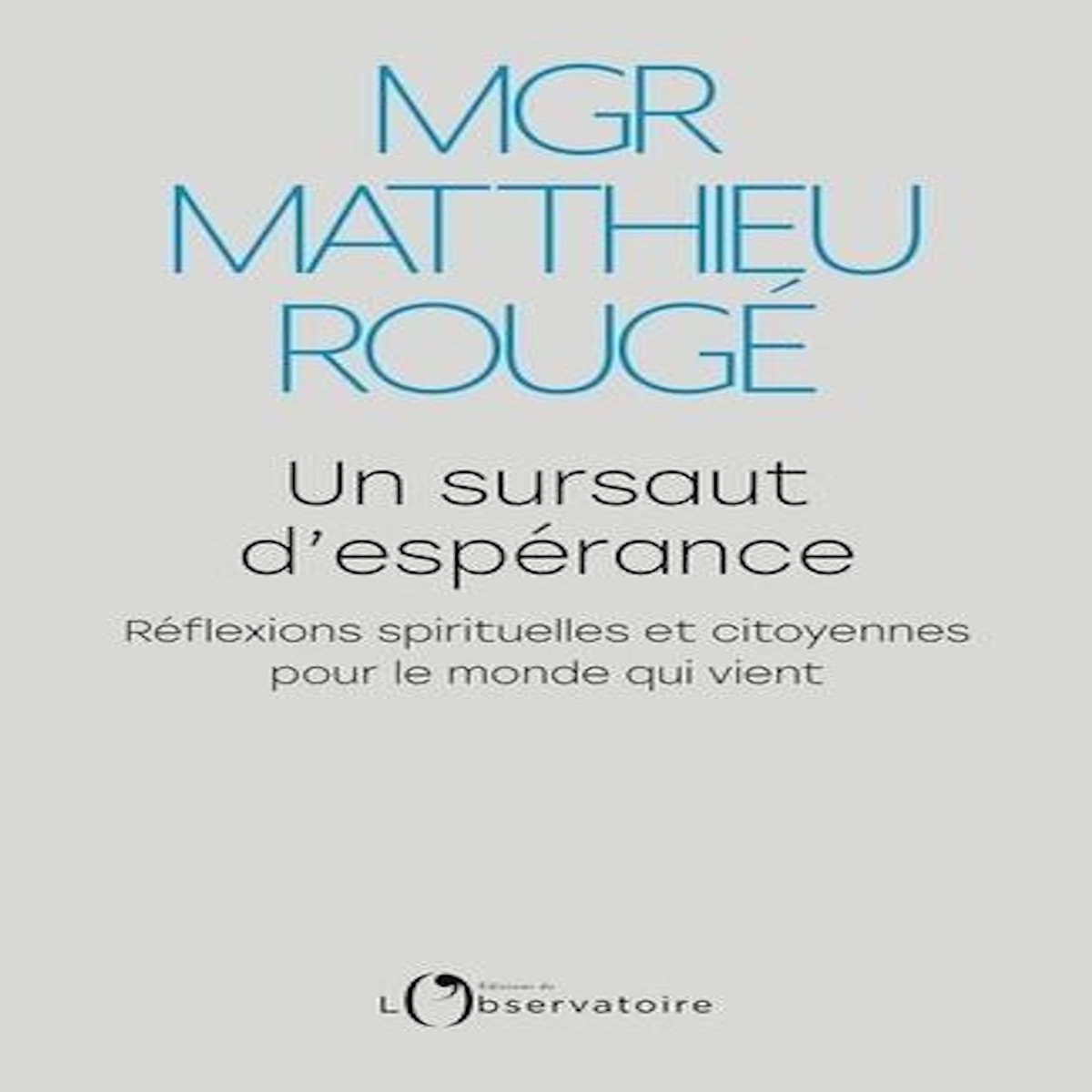 UN SURSAUT D'ESPERANCE. REFLEXIONS SPIRITUELLES ET CITOYENNES POUR LE MONDE QUI VIENT, Rougé Matthieu