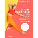 RAJEUNIR DE L'INTERIEUR GRACE A LA REVOLUTION DES FASCIAS. 32 EXERCICES ACCESSIBLES A TOUS POUR VOUS LIBERER DE VOS DOULEURS ET VOUS REGENERER, Munz Alexandre