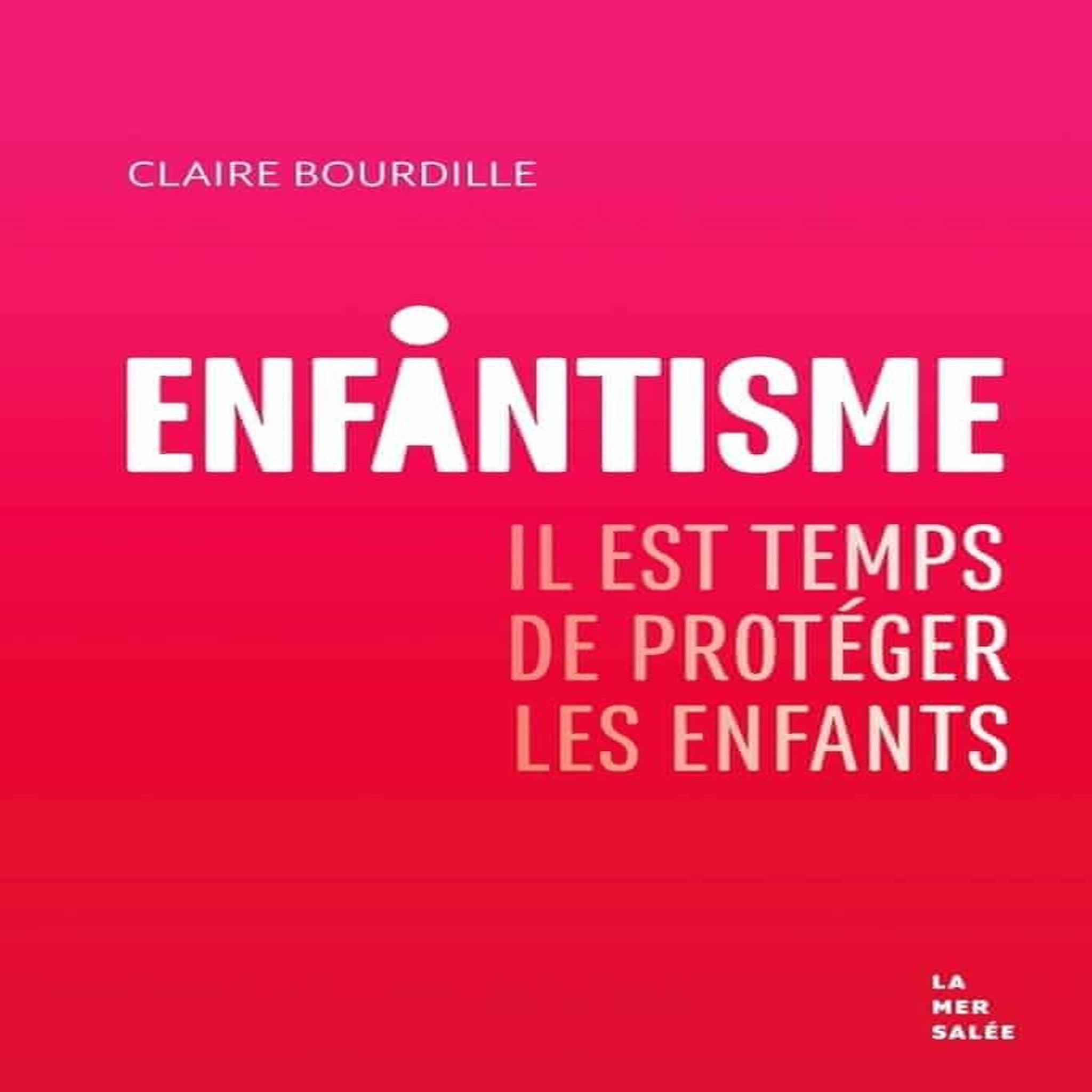 ENFANTISME. IL EST TEMPS DE RESPECTER LES ENFANTS, Bourdille Claire