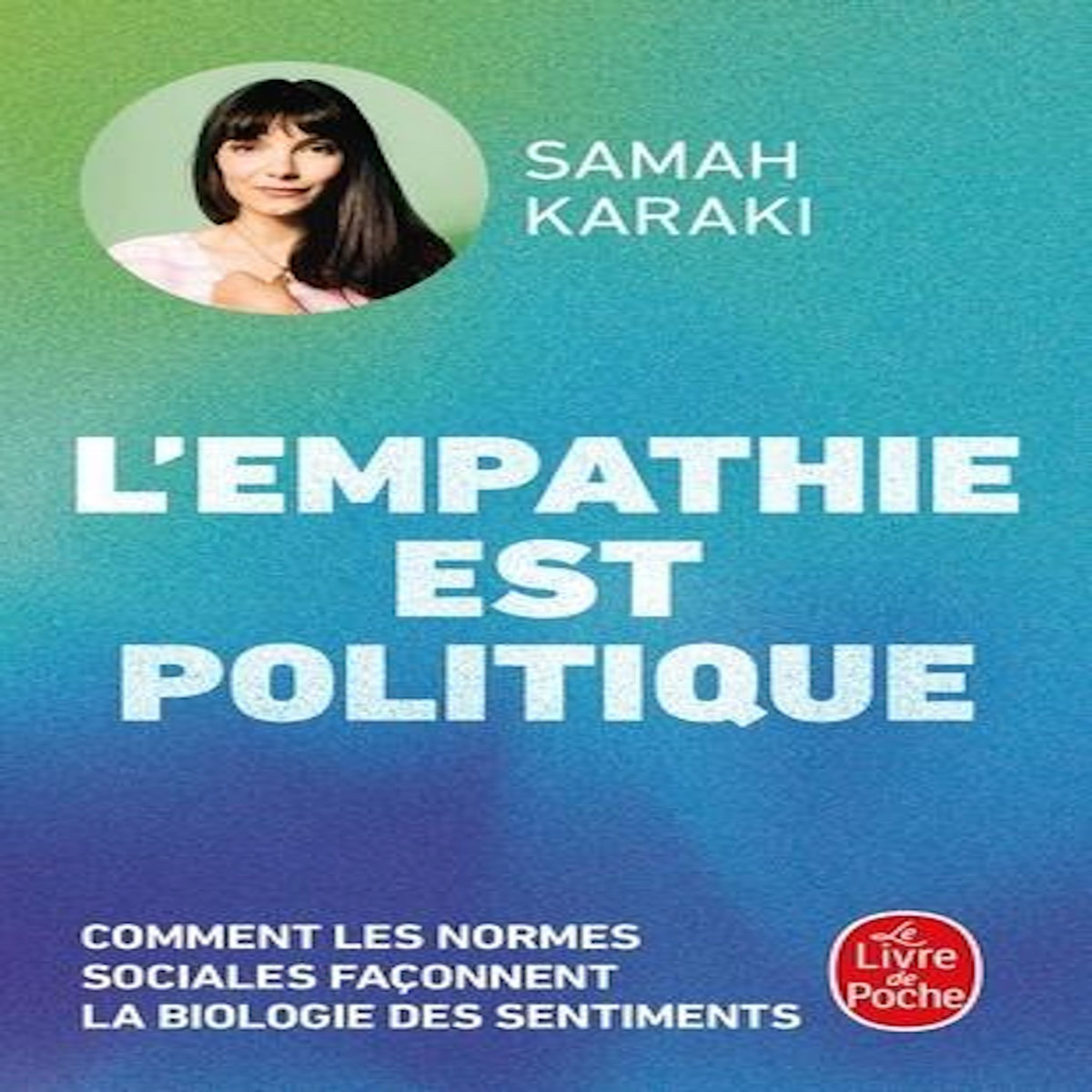 L'EMPATHIE EST POLITIQUE. COMMENT LES NORMES SOCIALES FACONNENT LA BIOLOGIE DES SENTIMENTS, Karaki Samah