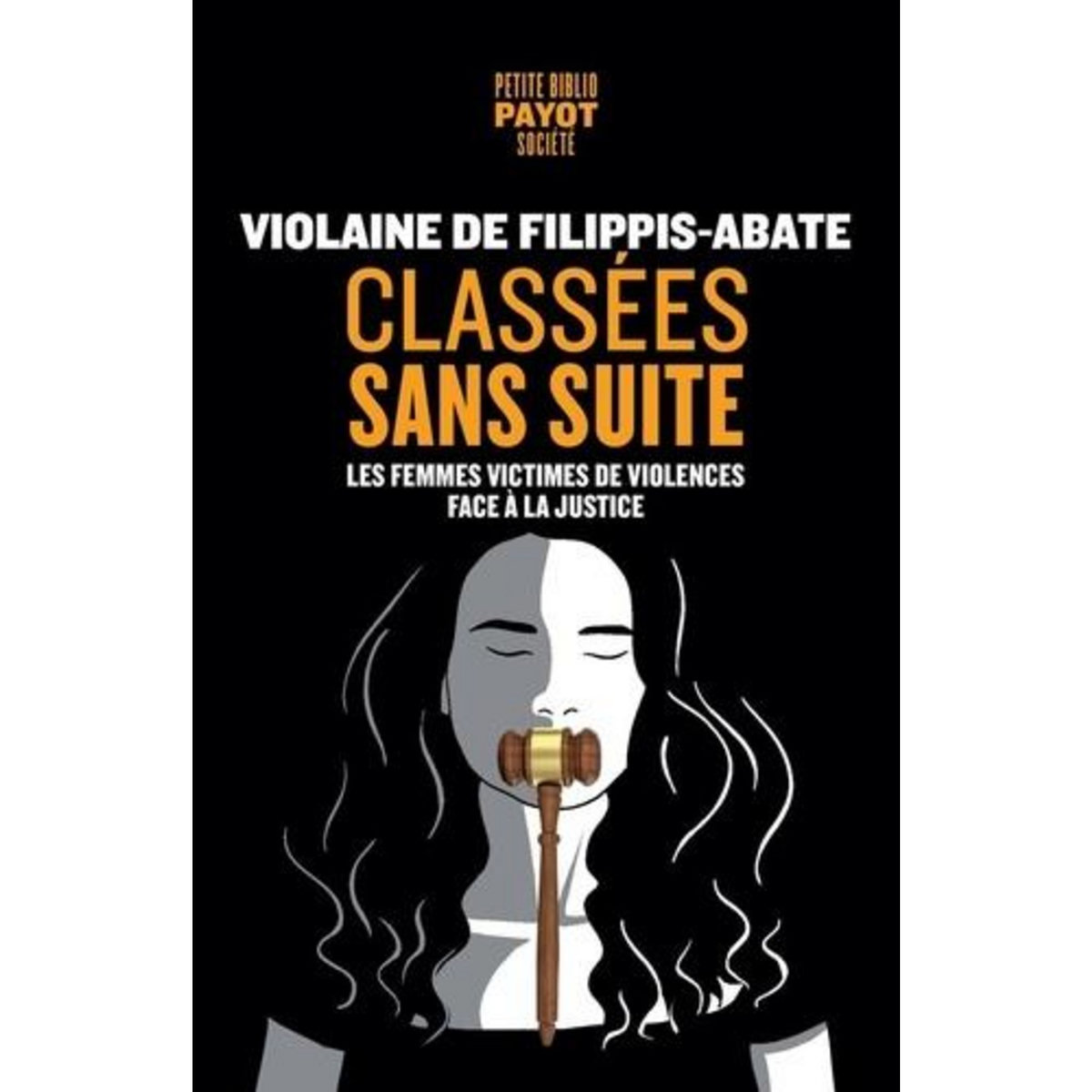 CLASSEES SANS SUITE. LES FEMMES VICTIMES DE VIOLENCES FACE A LA JUSTICE, Filippis-Abate Violaine de