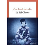 LE BEL OBSCUR, Lamarche Caroline