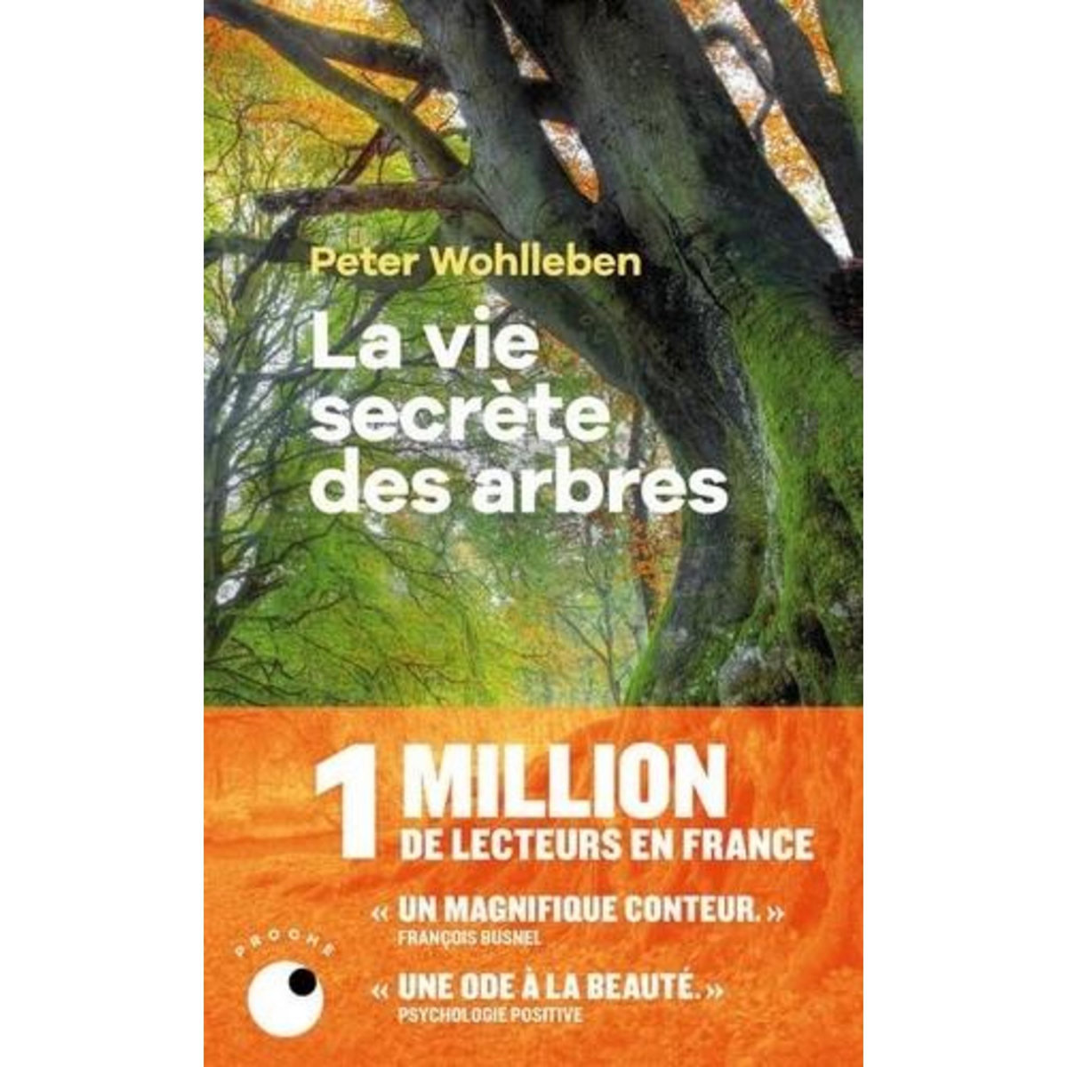 LA VIE SECRETE DES ARBRES. CE QU'ILS RESSENTENT, COMMENT ILS COMMUNIQUENT, UN MONDE INCONNU S'OFFRE A NOUS, Wohlleben Peter