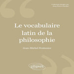 LE VOCABULAIRE LATIN DE LA PHILOSOPHIE . DE CICERON A HEIDEGGER, 2E EDITION REVUE ET CORRIGEE, Fontanier Jean-Michel