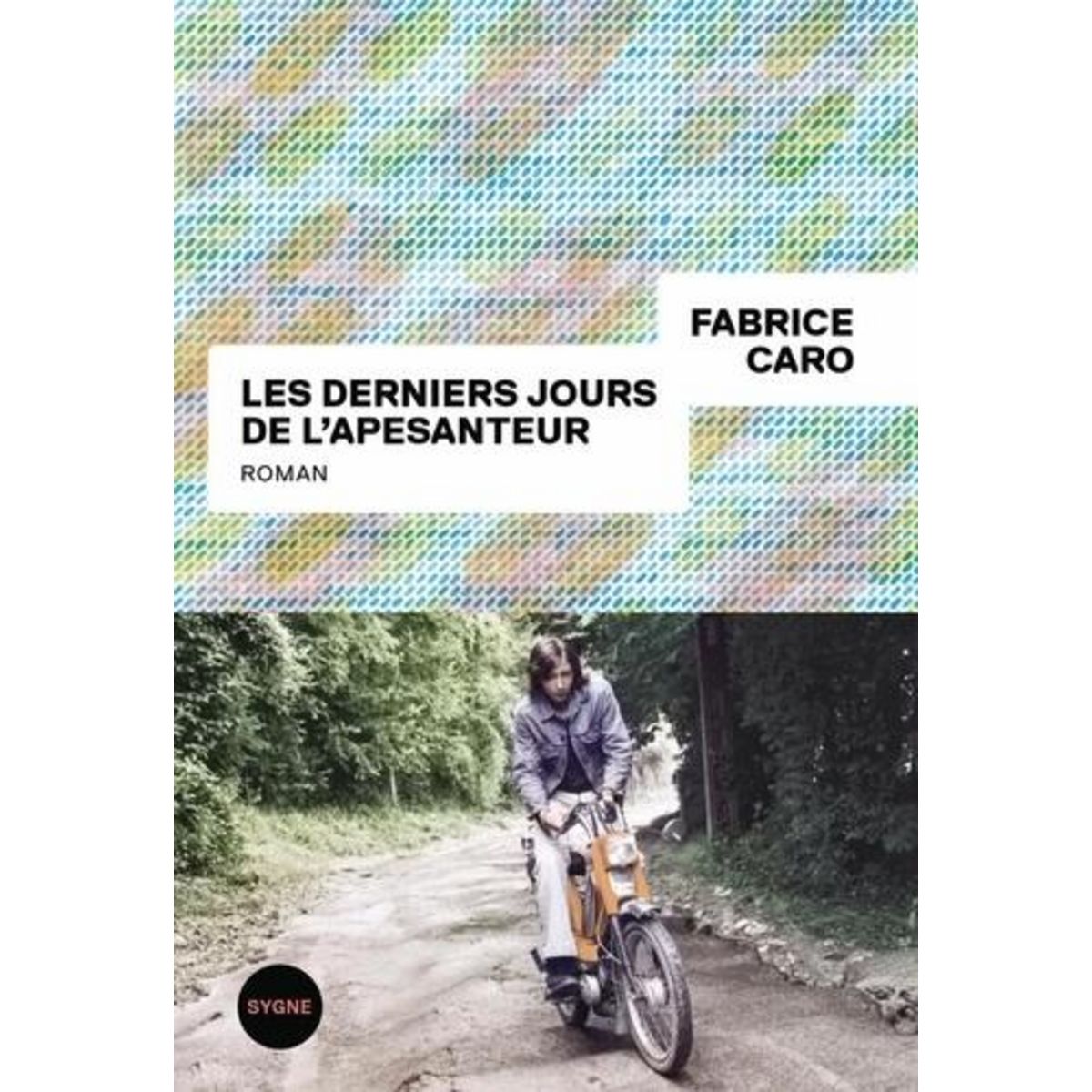 LES DERNIERS JOURS DE L'APESANTEUR, Caro Fabrice