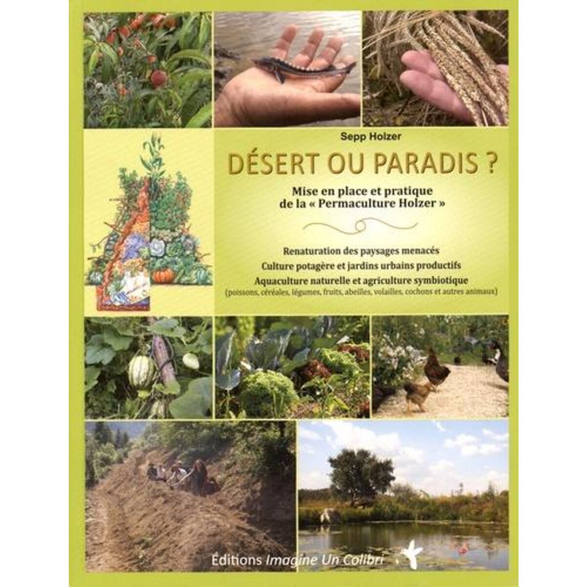 DESERT OU PARADIS ? MISE EN PLACE ET PRATIQUE DE LA  PERMACULTURE HOLZER , Holzer Sepp