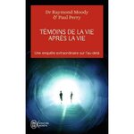 TEMOINS DE LA VIE APRES LA VIE. UNE ENQUETE SUR LES EXPERIENCES DE MORT PARTAGEE, Moody Raymond A.