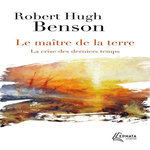 LE MAITRE DE LA TERRE. LA CRISE DES DERNIERS TEMPS, Benson Robert Hugh