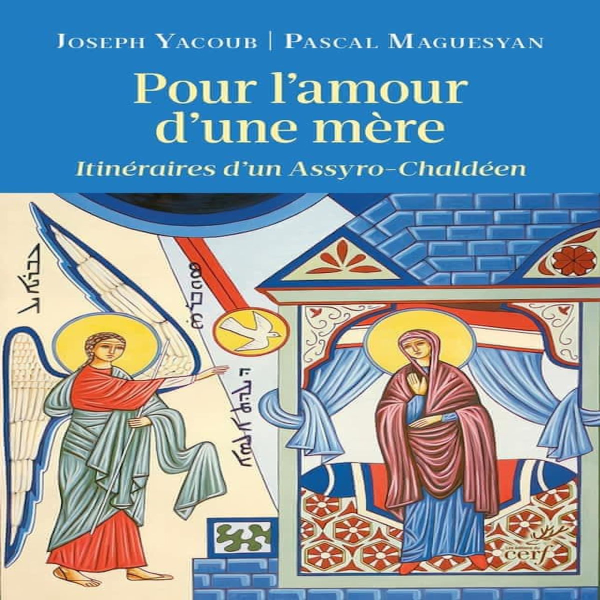 POUR L'AMOUR D'UNE MERE. ITINERAIRES D'UN ASSYRO-CHALDEEN, Yacoub Joseph