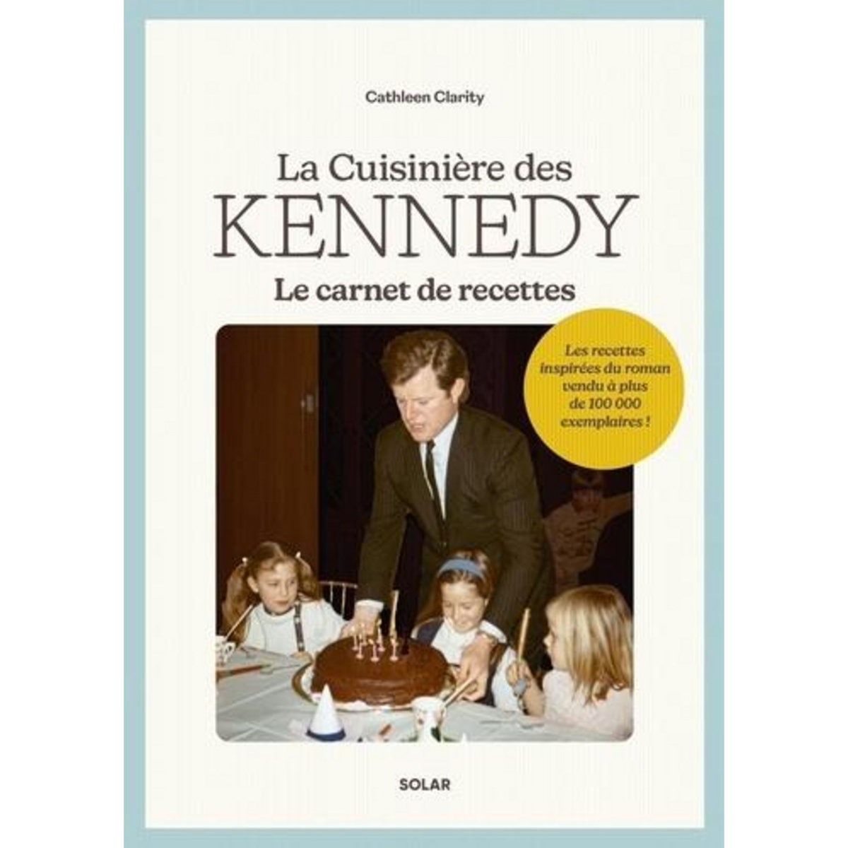 LA CUISINIERE DES KENNEDY. LE CARNET DE RECETTES, Clarity Cathleen