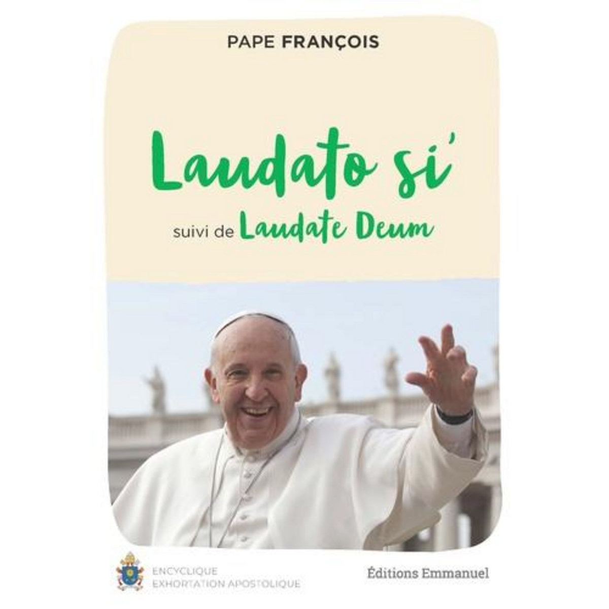 LAUDATO SI'. SUIVI DE LAUDATE DEUM, Pape François