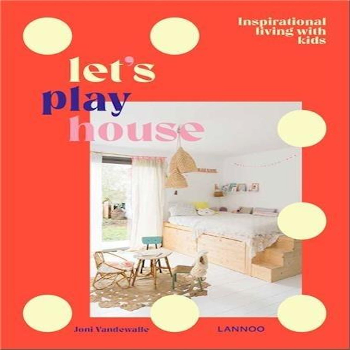 LET'S PLAY HOUSE. STYLISH LIVING WITH CHILDREN, EDITION EN ANGLAIS, Vandewalle Joni