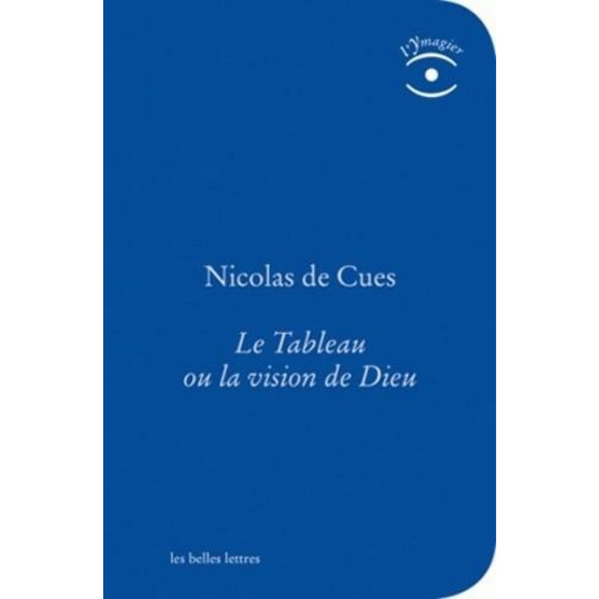LE TABLEAU OU LA VISION DE DIEU. EDITION REVUE ET CORRIGEE, Cues Nicolas de