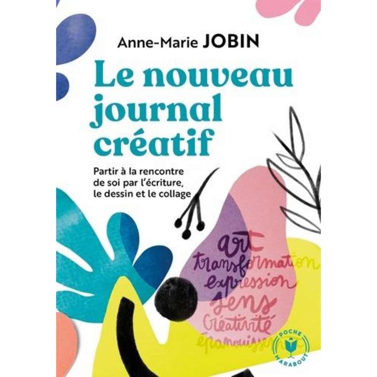 LE NOUVEAU JOURNAL CREATIF. A LA RENCONTRE DE SOI PAR L'ECRITURE, LE DESSIN ET LE COLLAGE, Jobin Anne-Marie