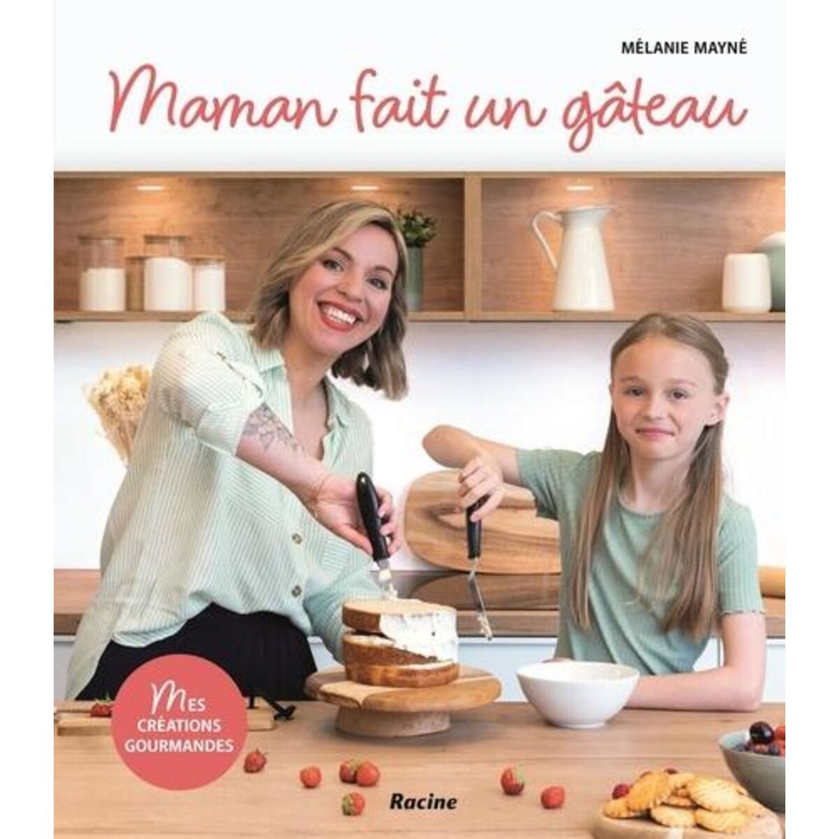 MAMAN FAIT UN GATEAU. MES CREATIONS GOURMANDES, Mayné Mélanie