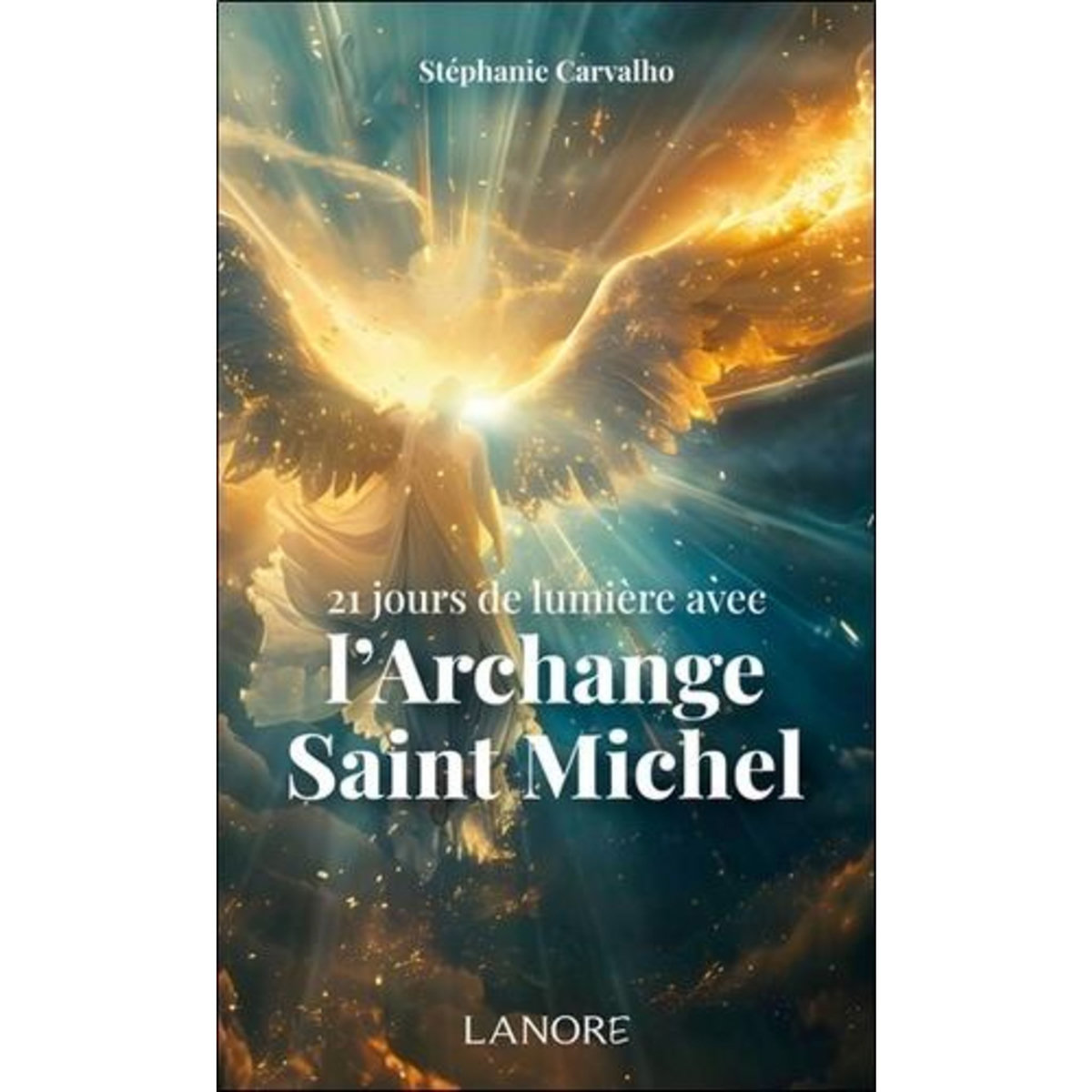 21 JOURS DE LUMIERE AVEC L'ARCHANGE SAINT MICHEL, Carvalho Stéphanie