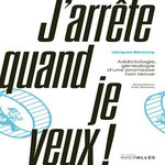 J'ARRETE QUAND JE VEUX ! ADDICTOLOGIE, GENEALOGIE D'UNE PROMESSE NON TENUE, Barsony Jacques