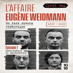L'AFFAIRE EUGENE WEIDMANN 1937-1939 - UN FAIT DIVERS HISTORIQUE. EPISODE 1, ASSOCIATION DE MALFAITEURS, Gay Cyril