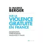  SUR LA VIOLENCE GRATUITE EN FRANCE. ADOLESCENTS HYPER-VIOLENTS, TEMOIGNAGES ET ANALYSE, Berger Maurice