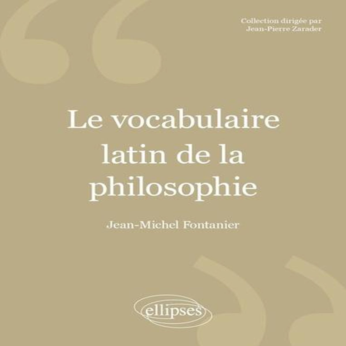 LE VOCABULAIRE LATIN DE LA PHILOSOPHIE . DE CICERON A HEIDEGGER, 2E EDITION REVUE ET CORRIGEE, Fontanier Jean-Michel