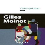 CELUI QUI DORT, Moinot Gilles