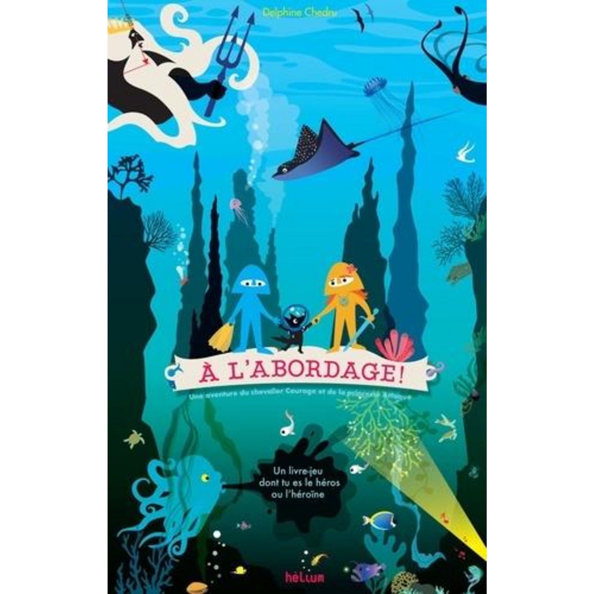 A L'ABORDAGE ! UNE AVENTURE DU CHEVALIER COURAGE ET DE LA PRINCESSE ATTAQUE, Chedru Delphine
