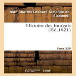 HISTOIRE DES FRANÇAIS. TOME XXV, Sismondi (de) Jean Charles Léonard Simonde