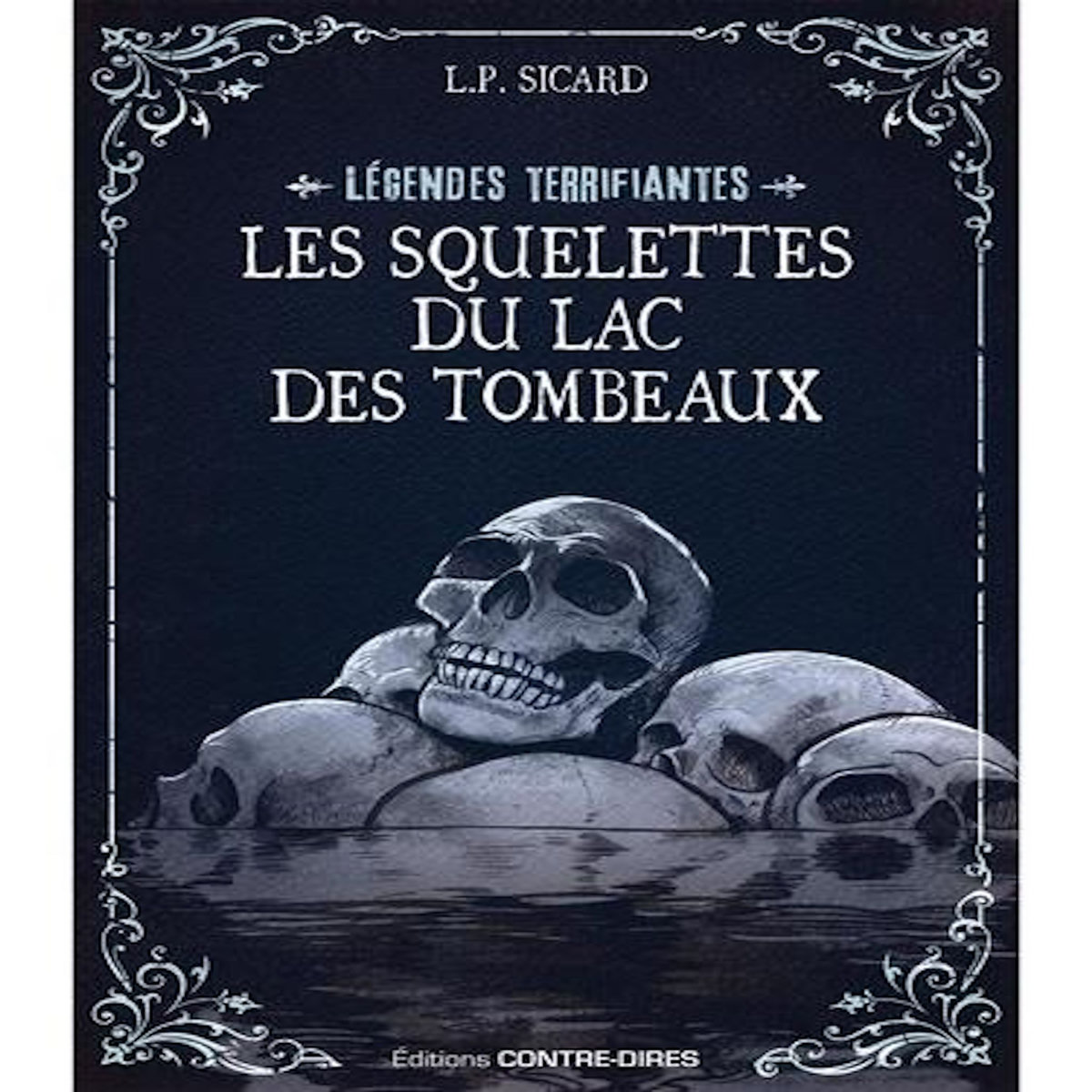 LES LEGENDES TERRIFIANTES : LES SQUELETTES DU LAC DES TOMBEAUX, Sicard Louis-Pier