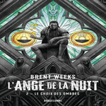 L'ANGE DE LA NUIT TOME 2 : LE CHOIX DES OMBRES, Weeks Brent