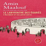 LE LABYRINTHE DES EGARES. L'OCCIDENT ET SES ADVERSAIRES, Maalouf Amin