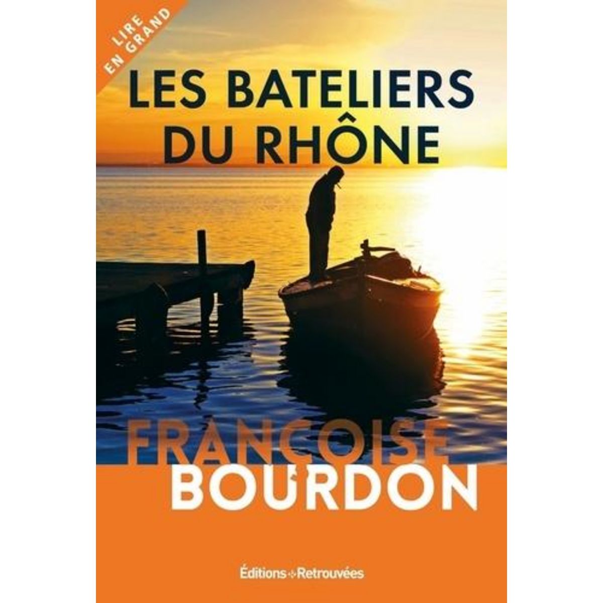 LES BATELIERS DU RHONE [EDITION EN GROS CARACTERES], Bourdon Françoise