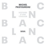 BLANC. HISTOIRE D'UNE COULEUR, Pastoureau Michel