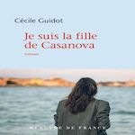 JE SUIS LA FILLE DE CASANOVA, Guidot Cécile