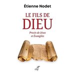 LE FILS DE DIEU. PROCES DE JESUS ET EVANGILES, Nodet Etienne