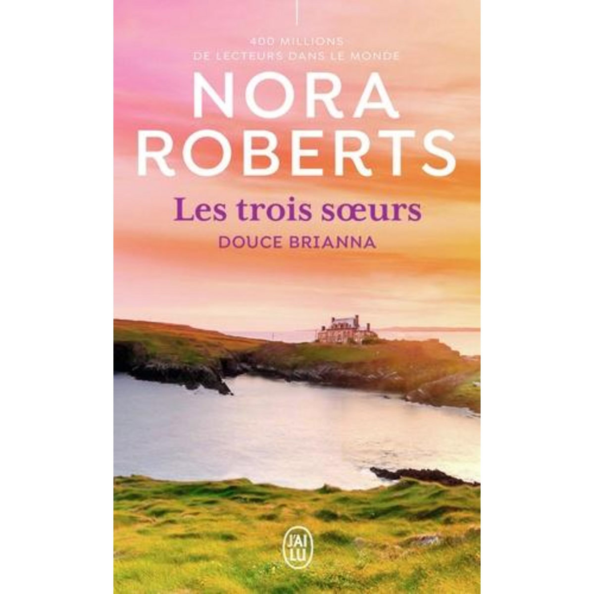 LES TROIS SOEURS TOME 2 : DOUCE BRIANNA, Roberts Nora