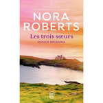 LES TROIS SOEURS TOME 2 : DOUCE BRIANNA, Roberts Nora